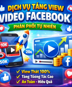 Dịch Vụ Tăng View Video Facebook Phân Phối Tự Nhiên