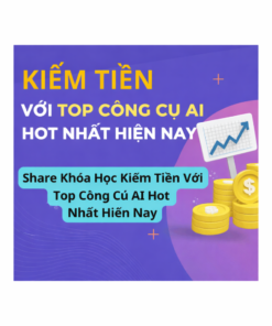 Khóa Học Kiếm Tiền Với Top Công Cụ AI Hot Nhất Hiện Nay
